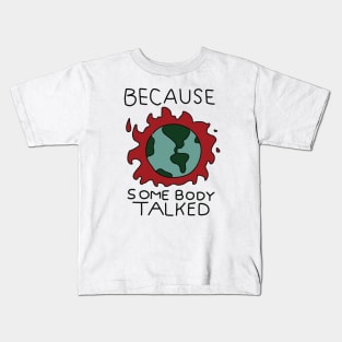 Because Somebody Talked Kids T-Shirt